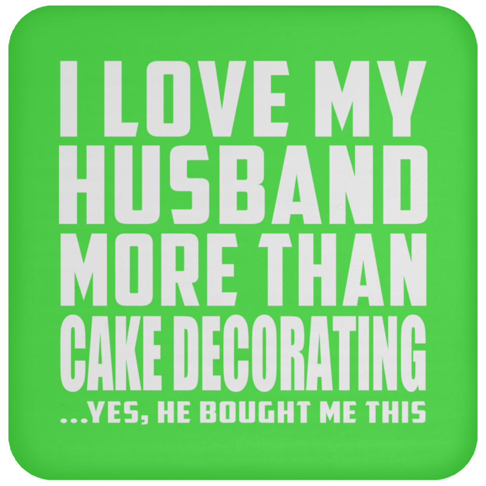 I Love My Husband More Than Cake Decorating - Drink Coaster