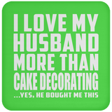 I Love My Husband More Than Cake Decorating - Drink Coaster