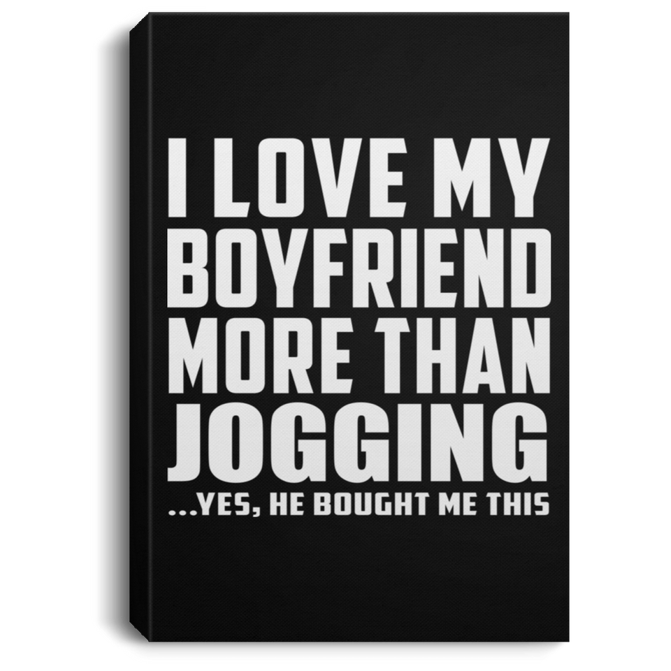 I Love My Boyfriend More Than Jogging - Canvas Portrait