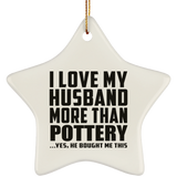 I Love My Husband More Than Pottery - Star Ornament