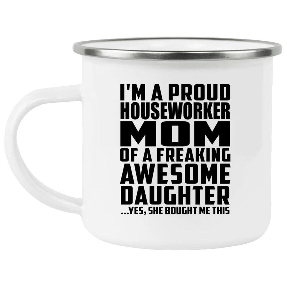 Proud Houseworker Mom Of Awesome Daughter - 12oz Camping Mug