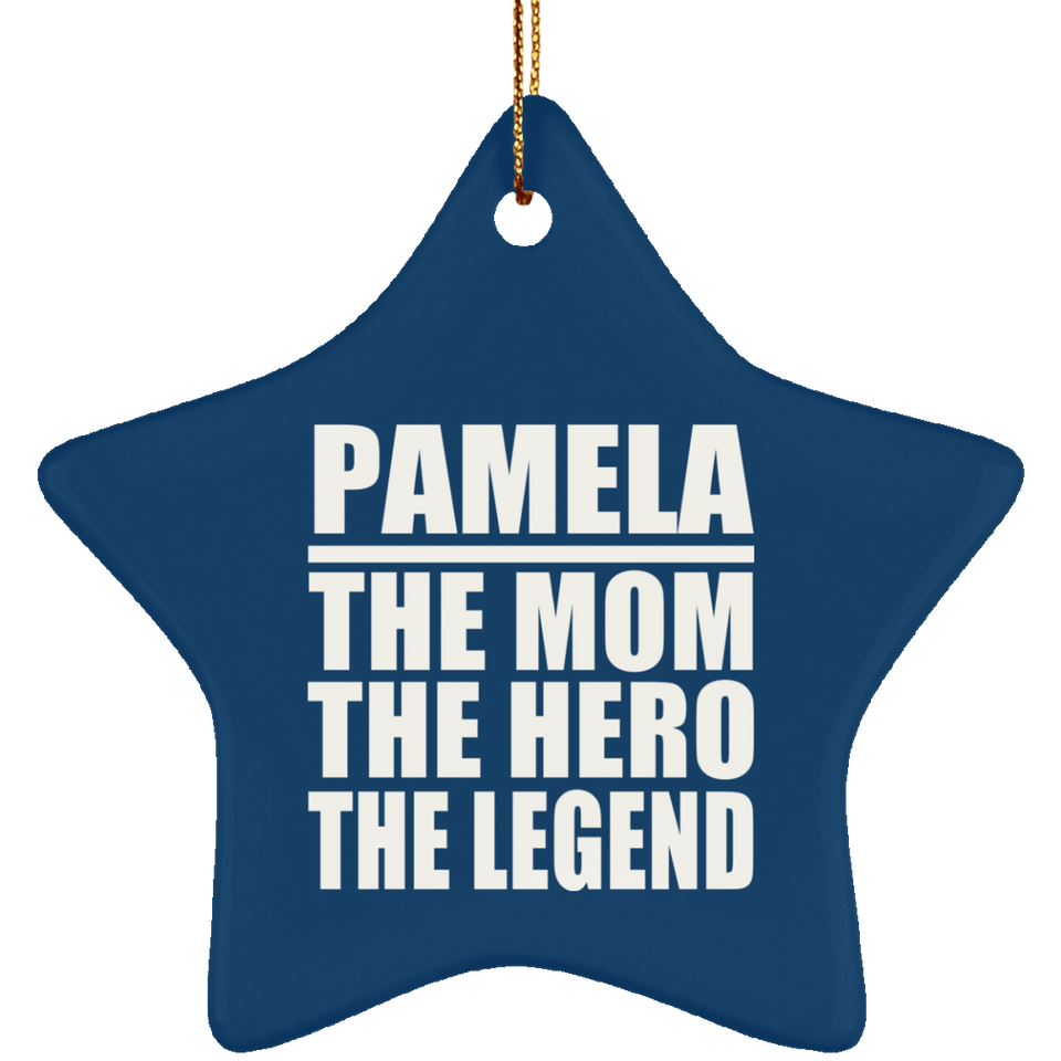 Pamela The Mom The Hero The Legend - Star Ornament