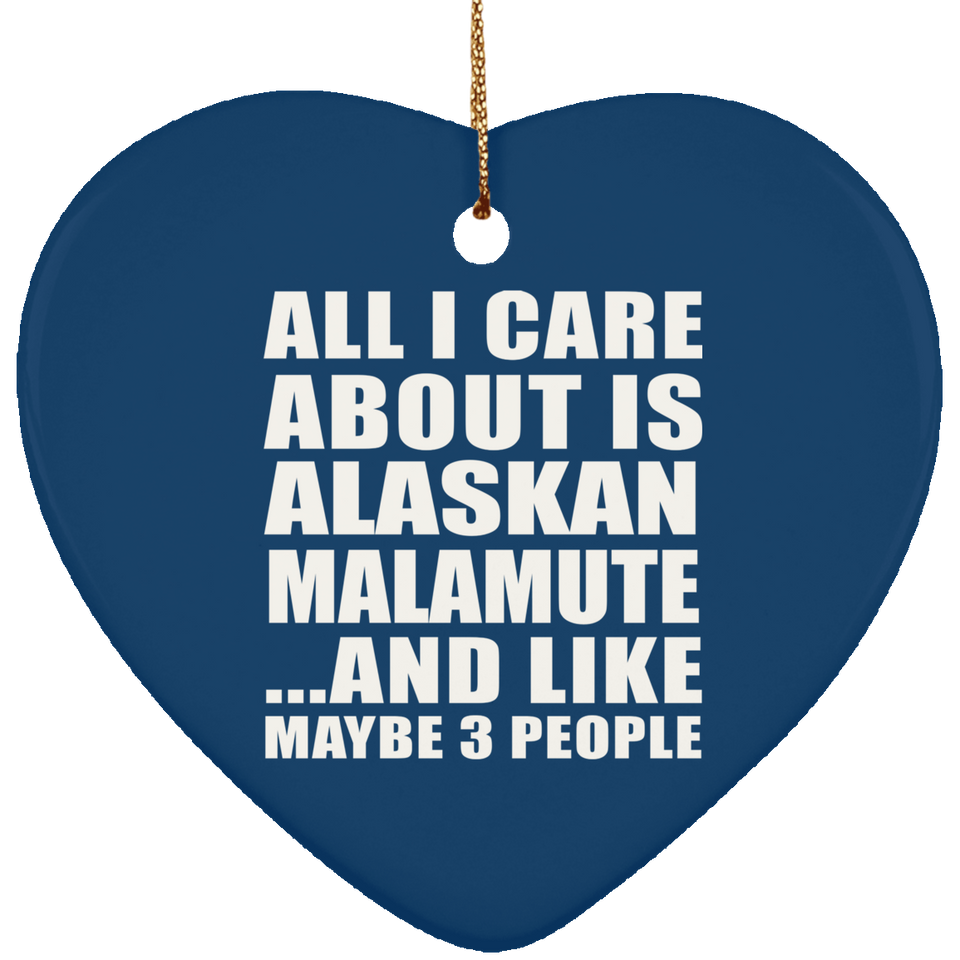 All I Care About Is Alaskan Malamute - Heart Ornament