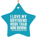 I Love My Boyfriend More Than Home Brewing - Star Ornament