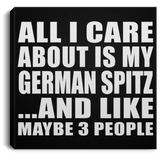 All I Care About Is My German Spitz - Canvas Square