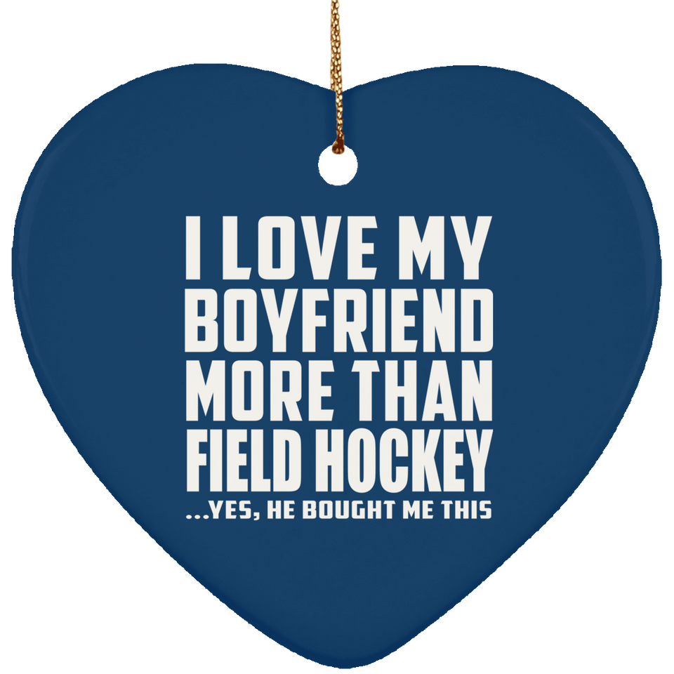 I Love My Boyfriend More Than Field Hockey - Heart Ornament