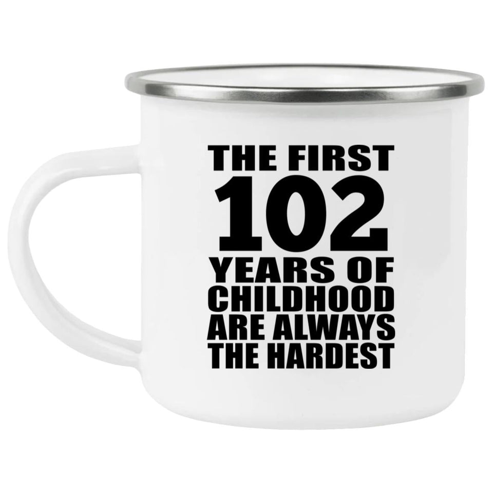 102nd Birthday First 102 Years of Childhood Are The Hardest - 12oz Camping Mug