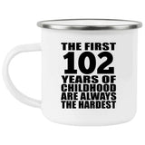102nd Birthday First 102 Years of Childhood Are The Hardest - 12oz Camping Mug