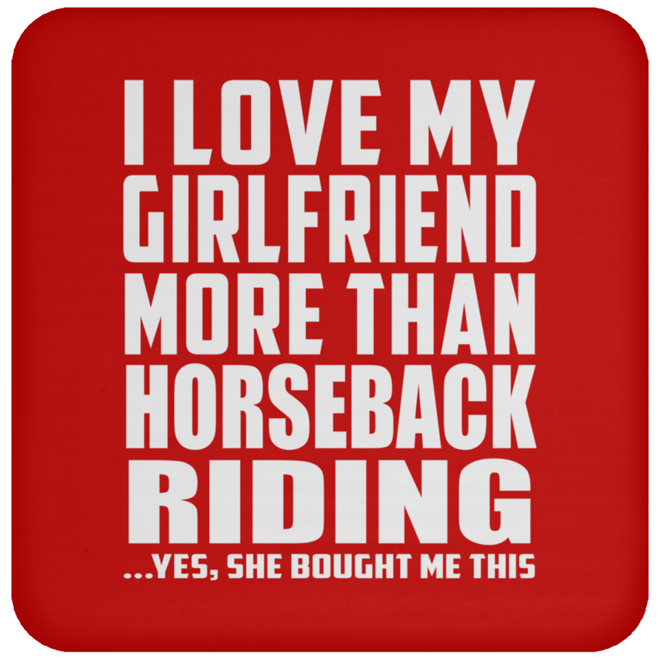 I Love My Girlfriend More Than Horseback Riding - Drink Coaster