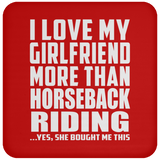 I Love My Girlfriend More Than Horseback Riding - Drink Coaster