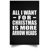 All I Want For Christmas Is More Arrow Heads - Poster Portrait