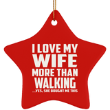 I Love My Wife More Than Walking - Star Ornament