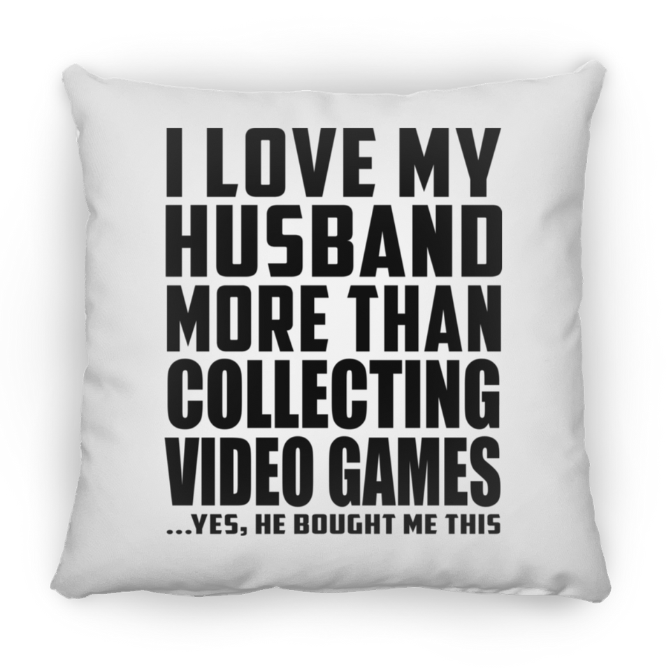 I Love My Husband More Than Collecting Video Games - Throw Pillow