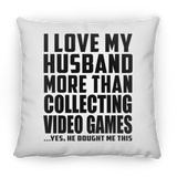 I Love My Husband More Than Collecting Video Games - Throw Pillow