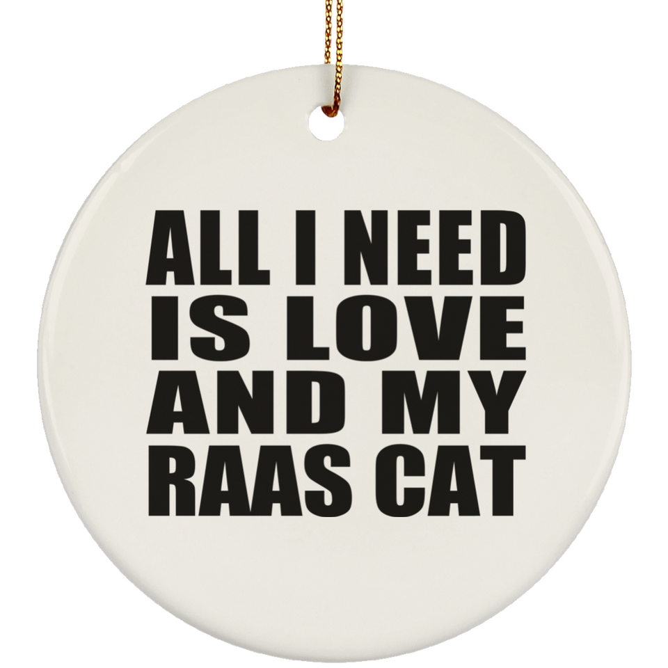 All I Need Is Love And My Raas Cat - Circle Ornament