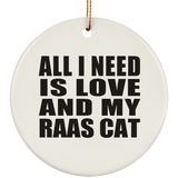 All I Need Is Love And My Raas Cat - Circle Ornament
