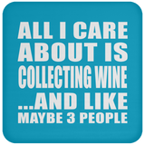 All I Care About Is Collecting Wine - Drink Coaster