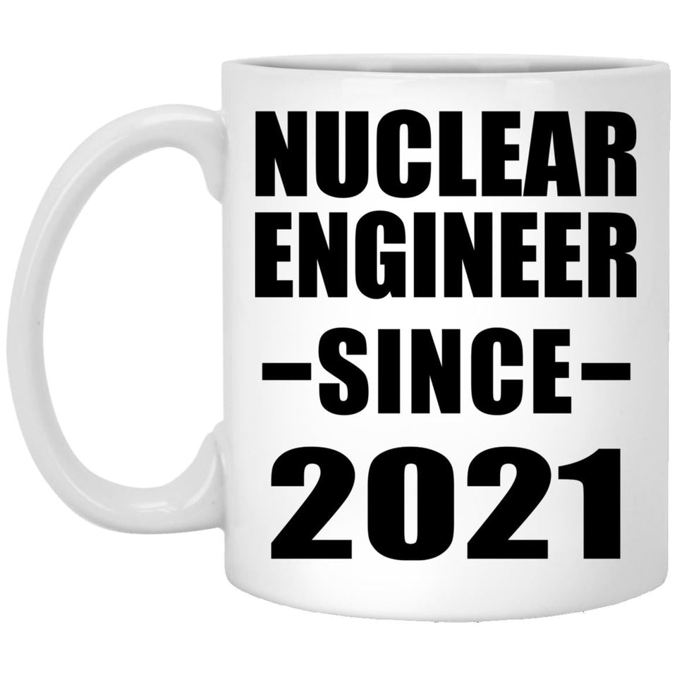Nuclear Engineer Since 2021 - 11oz Coffee Mug