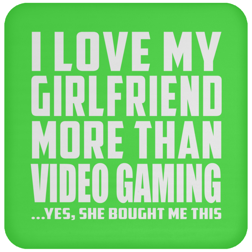 I Love My Girlfriend More Than Video Gaming - Drink Coaster