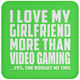 I Love My Girlfriend More Than Video Gaming - Drink Coaster