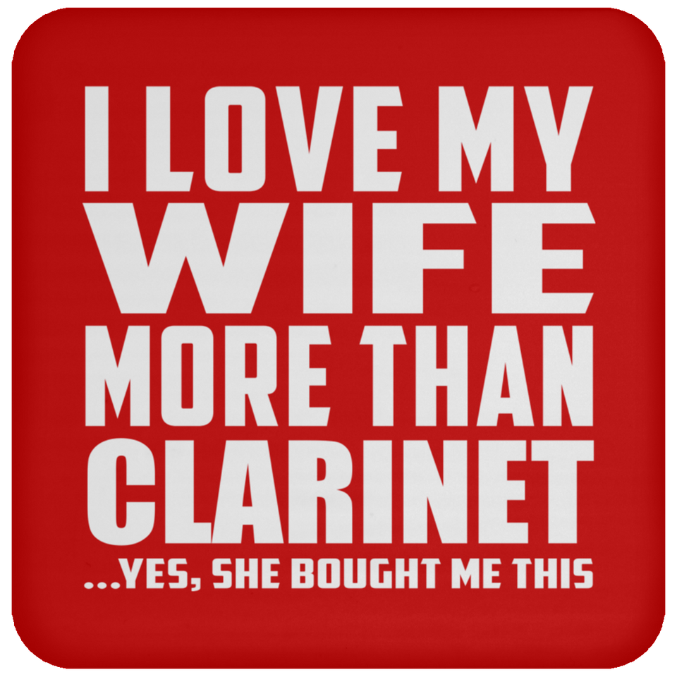 I Love My Wife More Than Clarinet - Drink Coaster