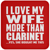 I Love My Wife More Than Clarinet - Drink Coaster