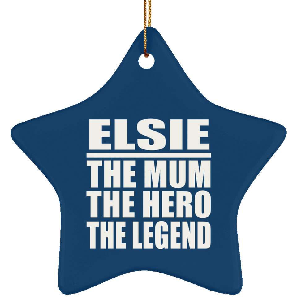Elsie The Mum The Hero The Legend - Star Ornament