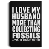 I Love My Husband More Than Collecting Fossils - Canvas Portrait