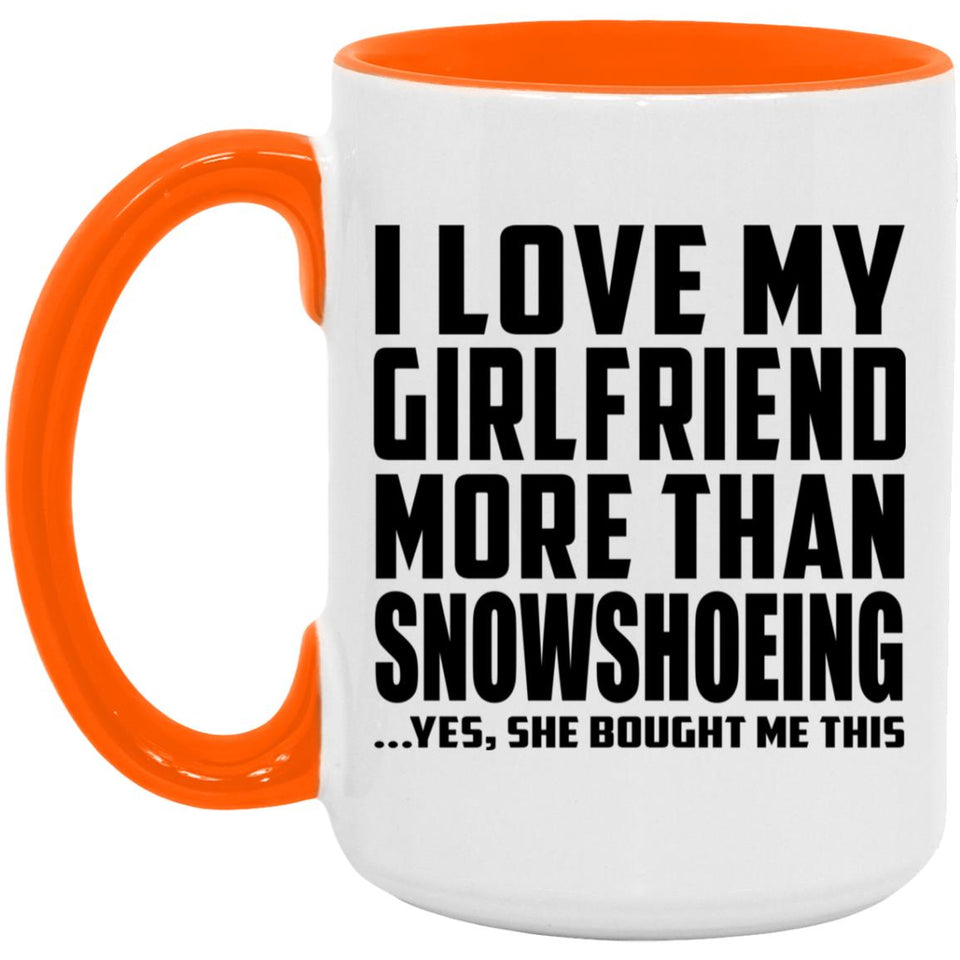 I Love My Girlfriend More Than Snowshoeing - 15oz Accent Mug Orange