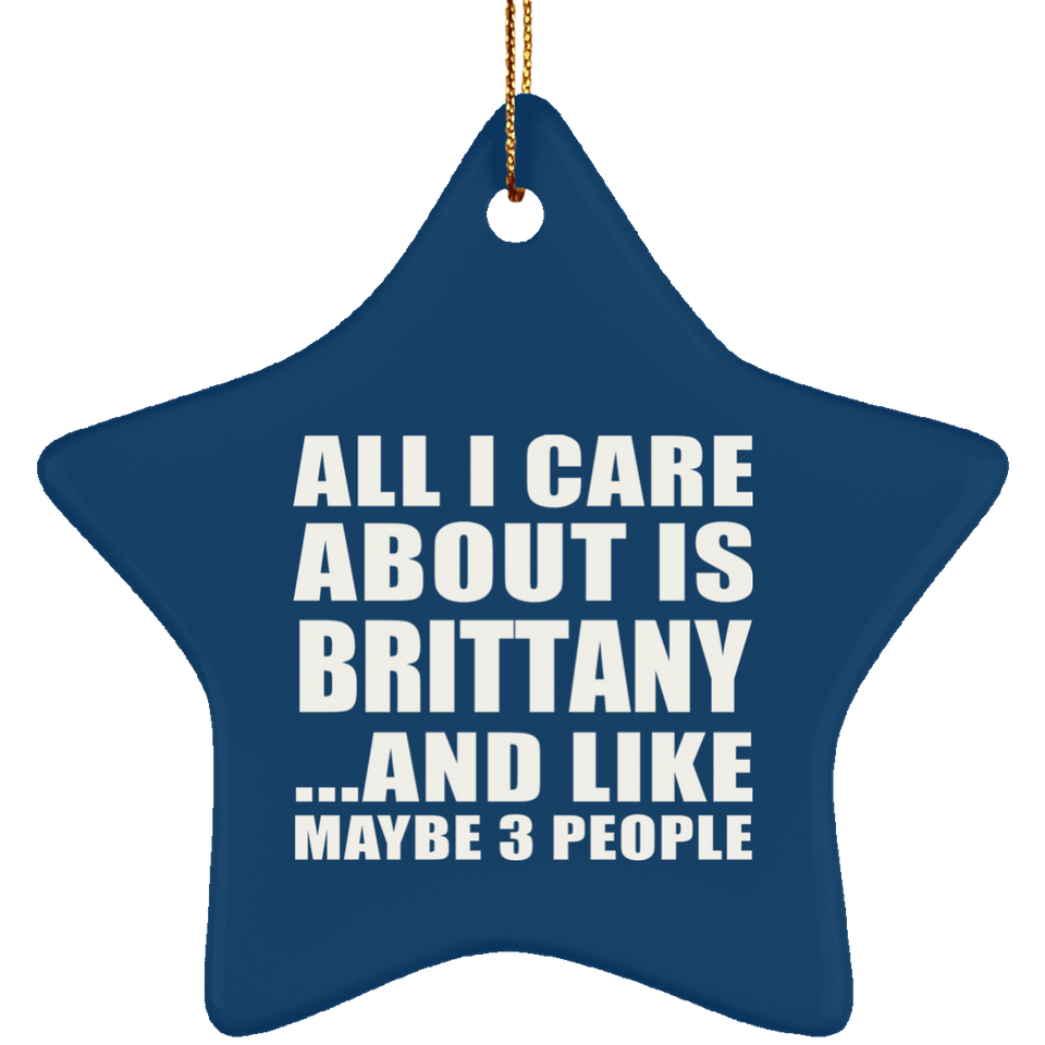 All I Care About Is Brittany - Star Ornament
