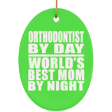 Orthodontist By Day World's Best Mom By Night - Oval Ornament