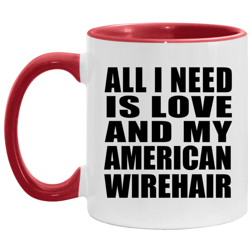 All I Need Is Love And My American Wirehair - 11oz Accent Mug Red