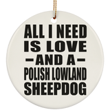 All I Need Is Love And A Polish Lowland Sheepdog - Circle Ornament