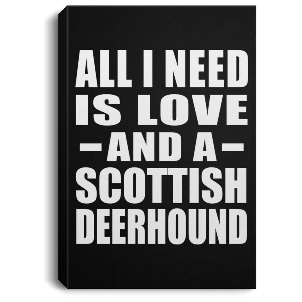 All I Need Is Love And A Scottish Deerhound - Canvas Portrait
