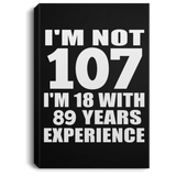 107th Birthday I'm Not 107 I'm 18 With 89 Years Experience - Canvas Portrait