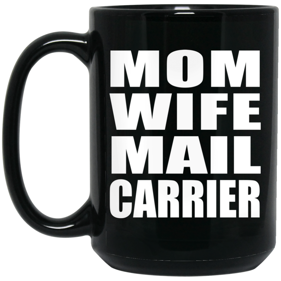 Mom Wife Mail Carrier - 15oz Coffee Mug Black
