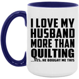 I Love My Husband More Than Quilting - 15oz Accent Mug Purple
