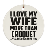 I Love My Wife More Than Croquet - Circle Ornament