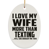 I Love My Wife More Than Texting - Oval Ornament