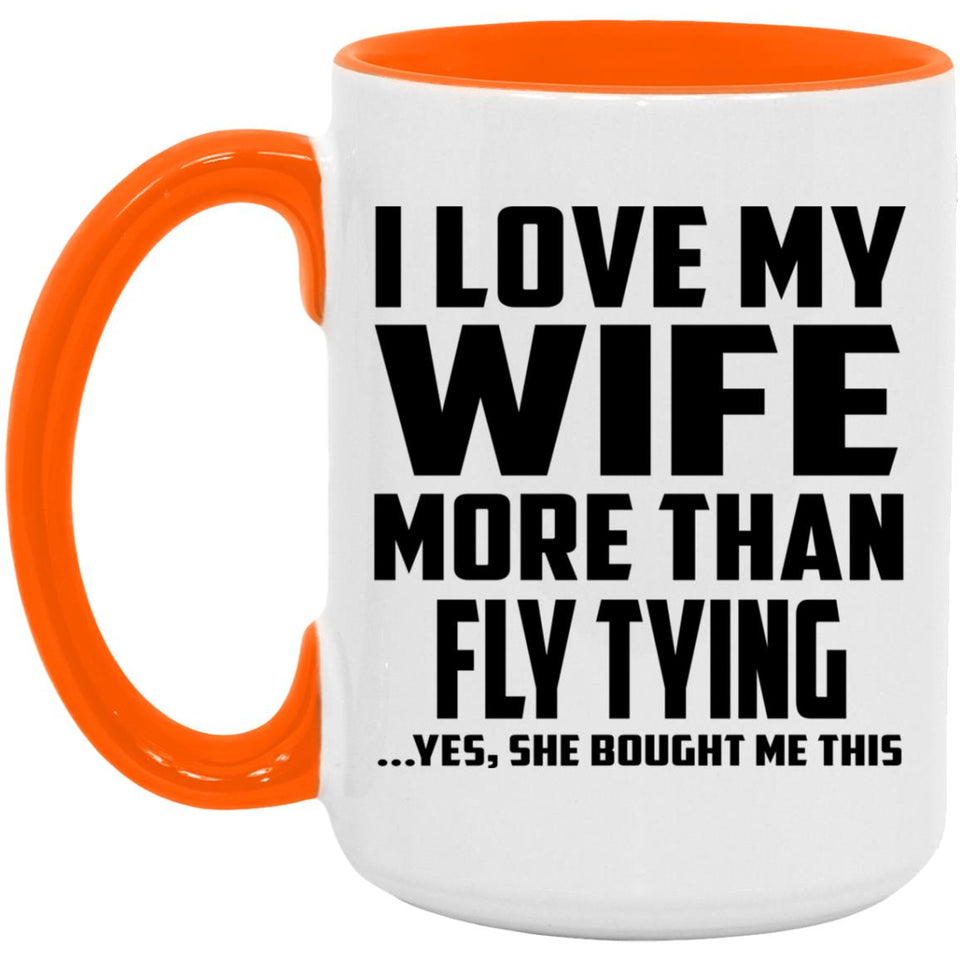 I Love My Wife More Than Fly Tying - 15oz Accent Mug Orange