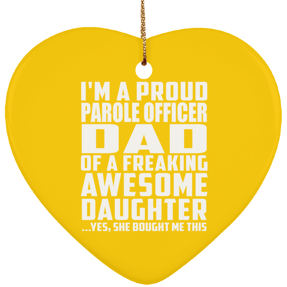 Proud Parole Officer Dad Of Awesome Daughter - Heart Ornament