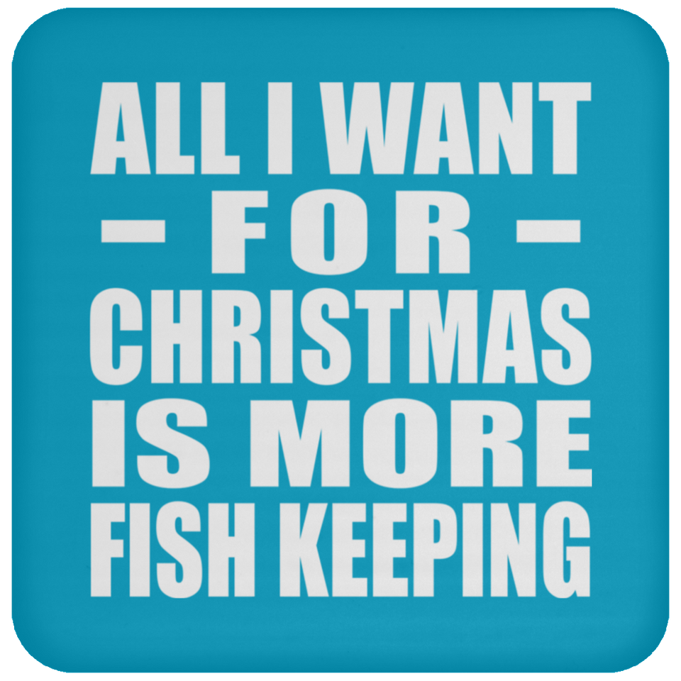 All I Want For Christmas Is More Fish Keeping - Coaster