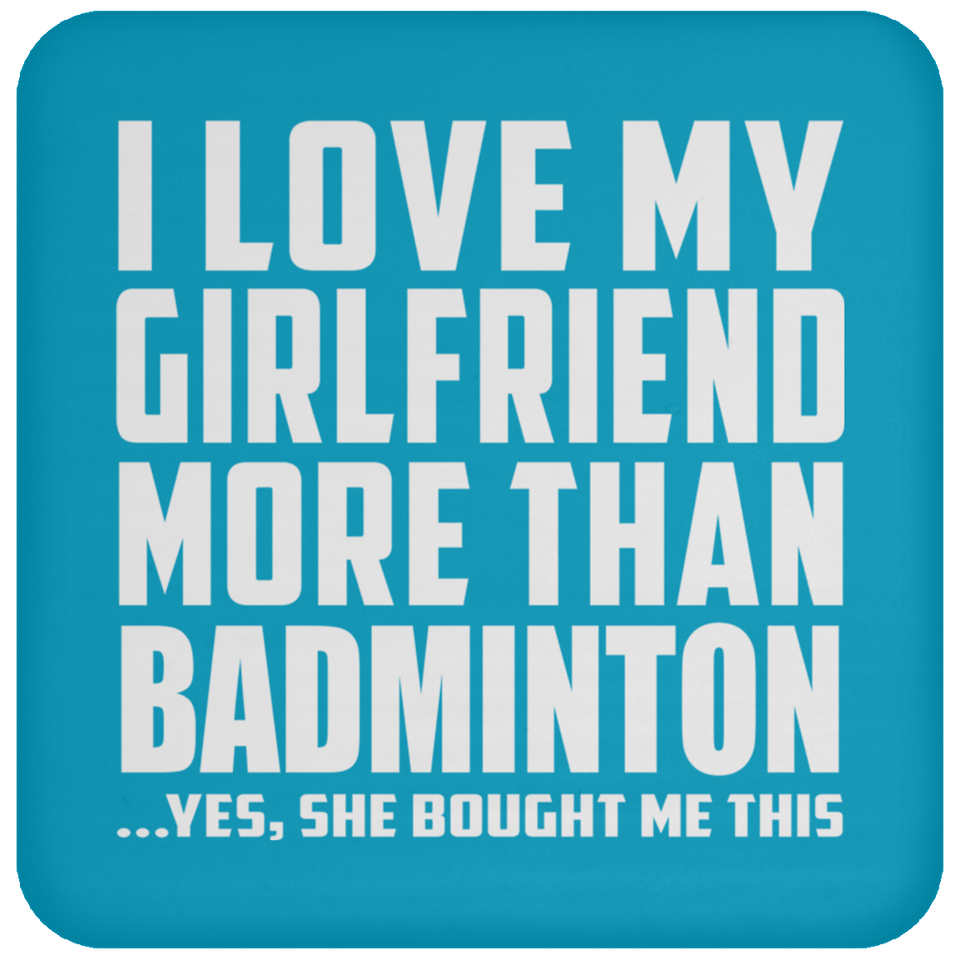 I Love My Girlfriend More Than Badminton - Drink Coaster