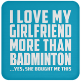 I Love My Girlfriend More Than Badminton - Drink Coaster