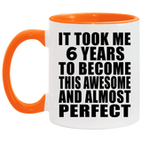 6th Birthday Took 6 Years To Become Awesome & Perfect - 11oz Accent Mug Orange