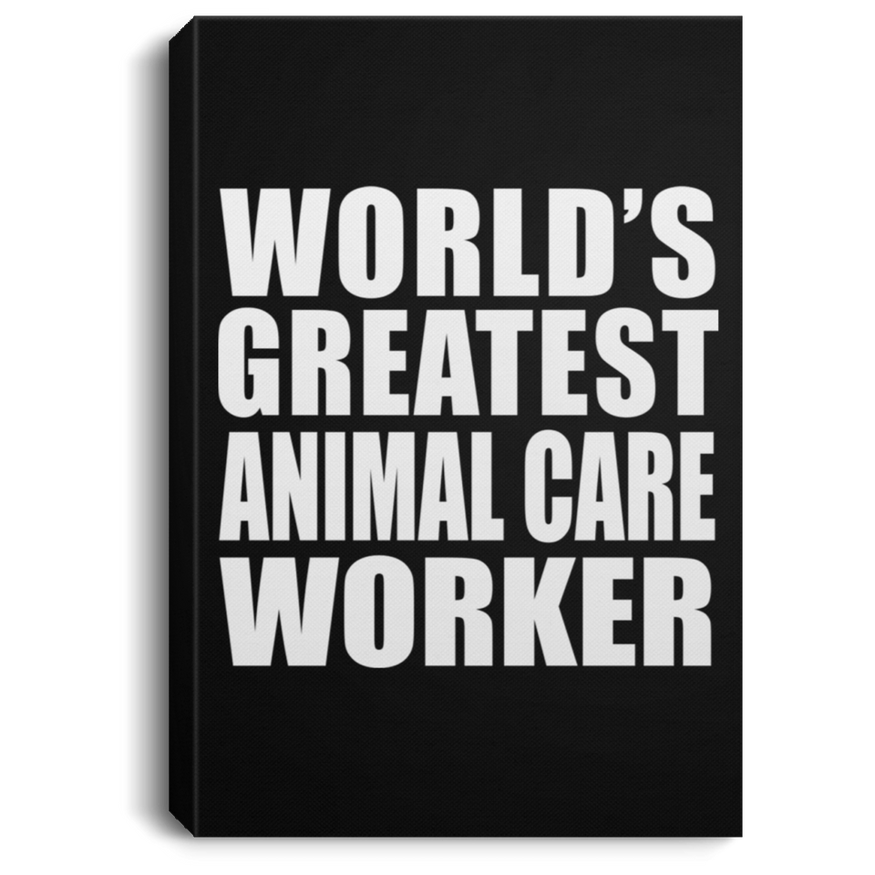 World's Greatest Animal Care Worker - Canvas Portrait