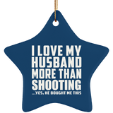 I Love My Husband More Than Shooting - Star Ornament