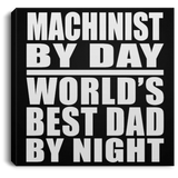 Machinist By Day World's Best Dad By Night - Canvas Square