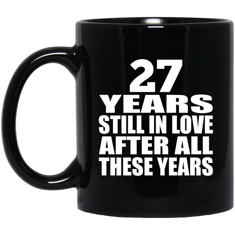 27th Anniversary 27 Years Still In Love After These Years - 11oz Coffee Mug Black