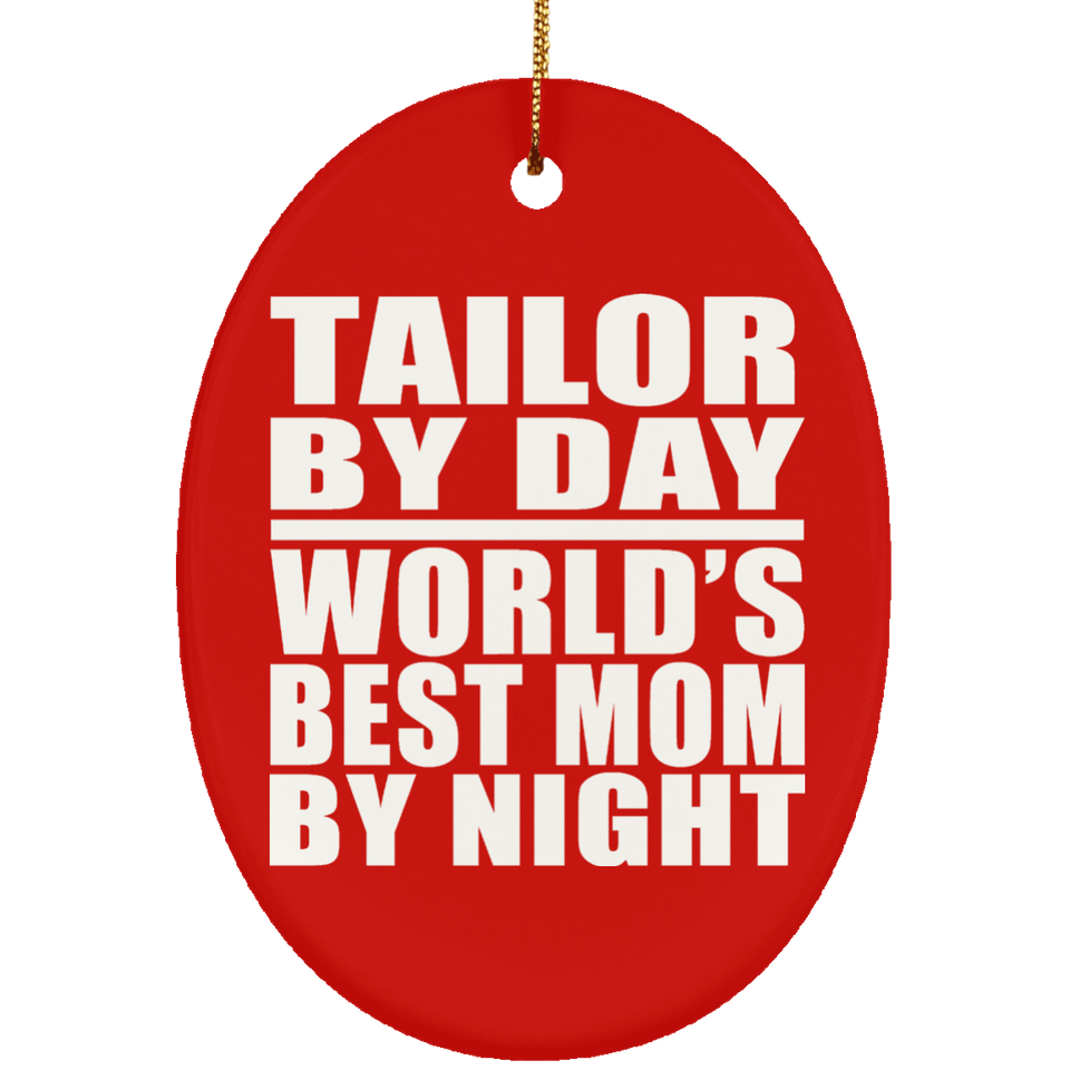 Tailor By Day World's Best Mom By Night - Oval Ornament